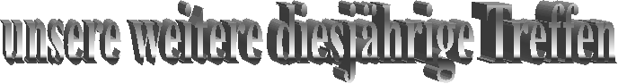 unsere weitere diesj�hrige Treffen 